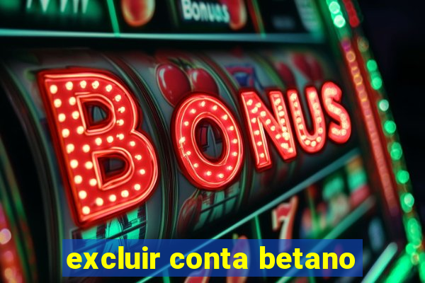 excluir conta betano